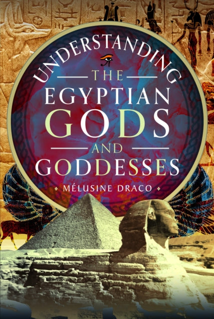Book cover of: Understanding the Egyptian Gods and Goddesses. By: Mélusine Draco