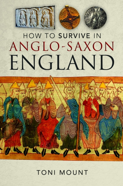 Book cover of: How to Survive in Anglo-Saxon England. By: Toni Mount