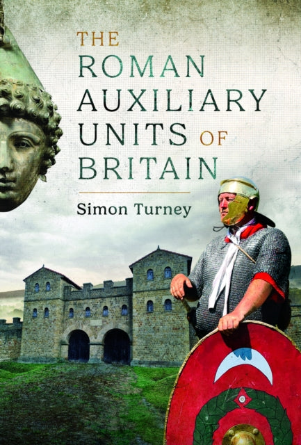 Roman Auxiliary Units of Britain 9781399056038 Simon Turney