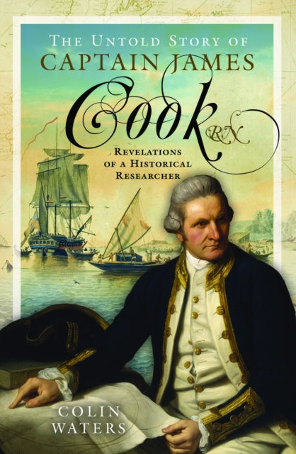Book cover of: Untold Story of Captain James Cook RN. By: Colin Waters