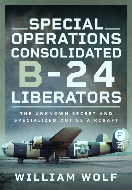 Book cover of: Special Operations Consolidated B-24 Liberators. By: William Wolf