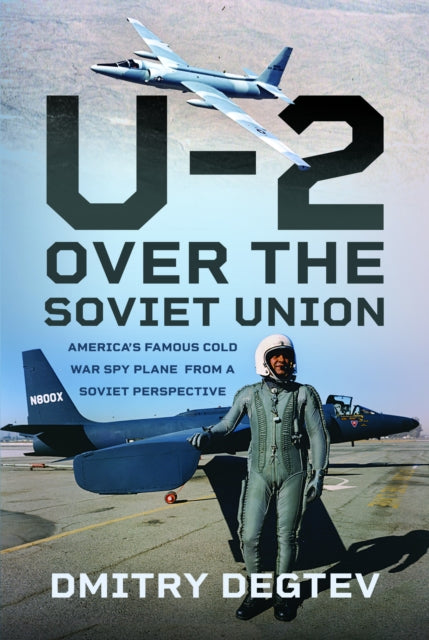 U-2 Over the Soviet Union, America’s Famous Cold War Spy Plane from a Soviet Perspective 9781399067393 Dmitry Degtev