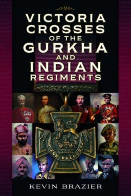 Book cover of: Victoria Crosses of the Gurkha and Indian Regiments. By: Kevin Brazier
