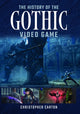 Book cover of: History of the Gothic Video Game. By: Christopher Carton