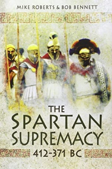 Book cover of: Spartan Supremacy 412-371 BC. By: Bob Bennett