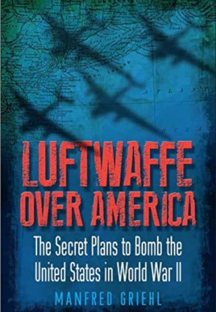 Book cover of: Luftwaffe Over America. By: Manfred Griehl