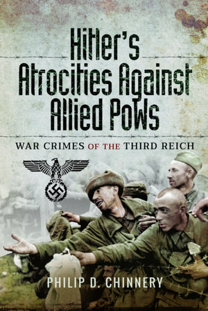 Hitler’s Atrocities against Allied PoWs, War Crimes of the Third Reich