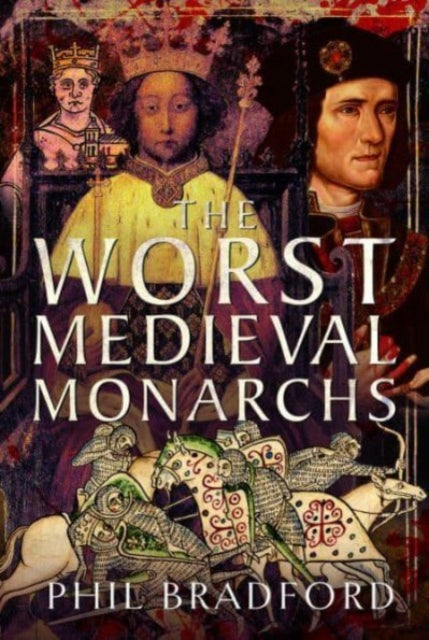 Book cover of: Worst Medieval Monarchs. By: Phil Bradford