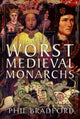 Book cover of: Worst Medieval Monarchs. By: Phil Bradford