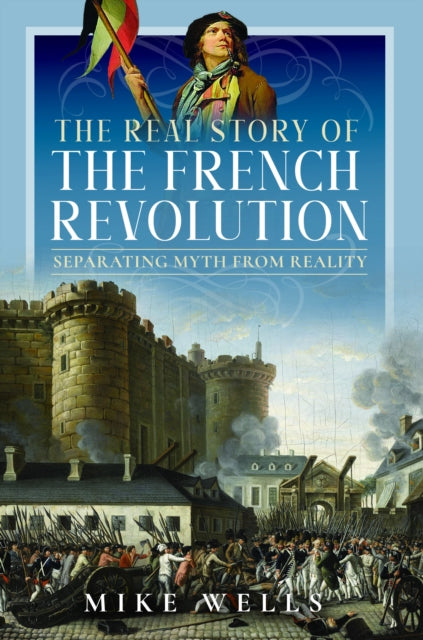 Book cover of: Real Story of the French Revolution. By: Mike Wells