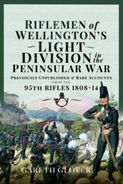 Book cover of: Riflemen of Wellington s Light Division in the Peninsular War. By: Gareth Glover