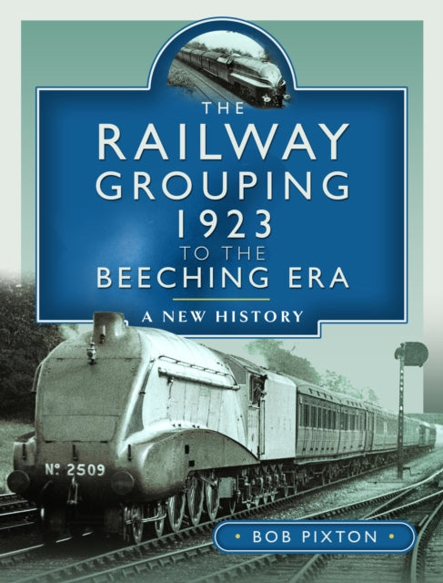 Book cover of: Railway Grouping 1923 to the Beeching Era. By: Bob Pixton