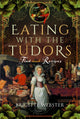Eating with the Tudors, Food and Recipes 9781399092630 Brigitte Webster