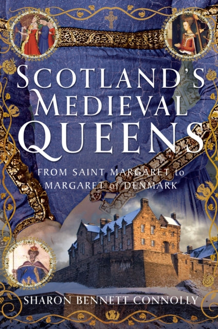 Book cover of: Scotland’s Medieval Queens. By: Sharon Bennett Connolly
