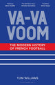 Va-Va-Voom, The Modern History of French Football 9781399403955 Tom Williams