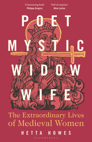 Poet, Mystic, Widow, Wife, The Extraordinary Lives of Medieval Women
