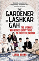 Book cover of: Gardener of Lashkar Gah. By: Larisa Brown