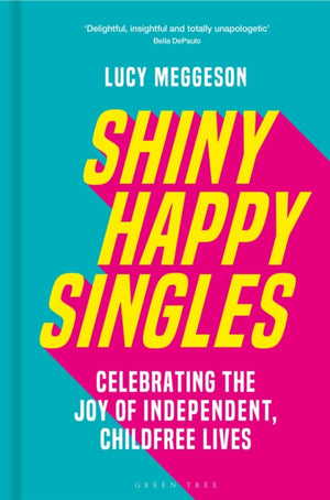 Shiny Happy Singles, Celebrating the Joy of Independent, Childfree Lives
