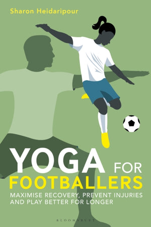 Yoga for Footballers, Maximise Recovery, Prevent Injuries and Play Better for Longer