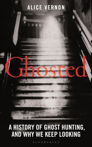 Ghosted, A History of Ghost Hunting, and Why We Keep Looking