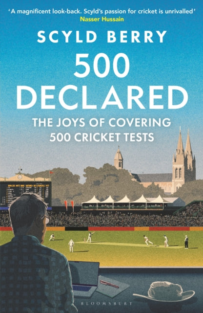 500 Declared, The Joys of Covering 500 Cricket Tests 9781399425865 Scyld Berry