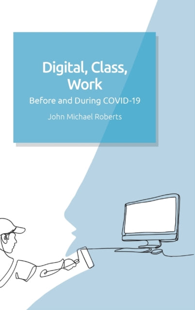 Book cover of: Digital, Class, Work. By: John Michael Roberts