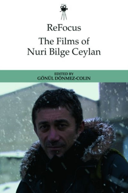 Book cover of: Refocus: the Films of Nuri Bilge Ceylan. By: Gönül Dönmez-Colin