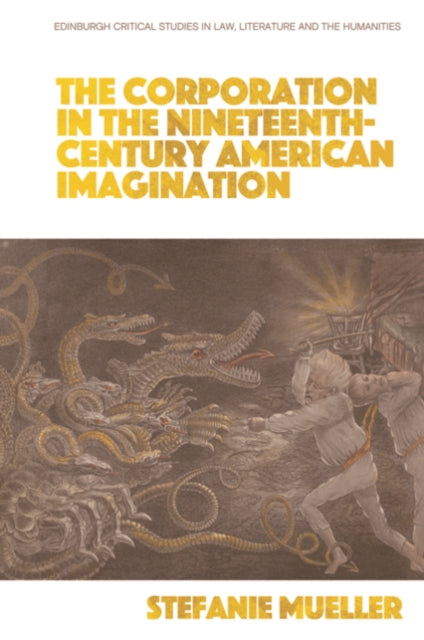 Book cover of: Corporation in the Nineteenth-Century American Imagination. By: Stefanie Meuller