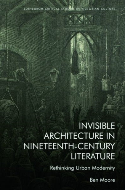 Book cover of: Invisible Architecture in Nineteenth-Century Literature. By: Ben Moore