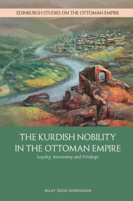 Book cover of: Kurdish Nobility in the Ottoman Empire. By: Nilay Özok-Gündo?an