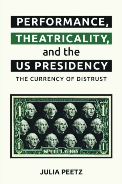 Book cover of: Performance, Theatricality and the Us Presidency. By: Julia Peetz