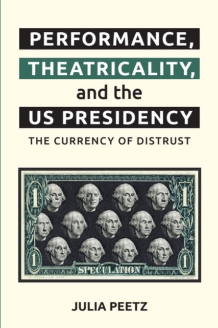 Book cover of: Performance, Theatricality and the Us Presidency. By: Julia Peetz