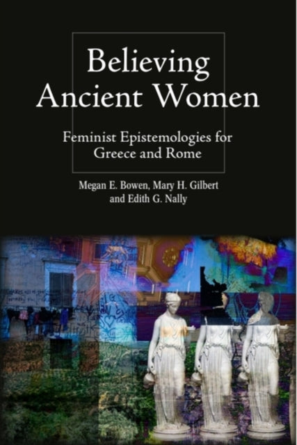 Book cover of: Believing Ancient Women. By: Megan Elena Bowen