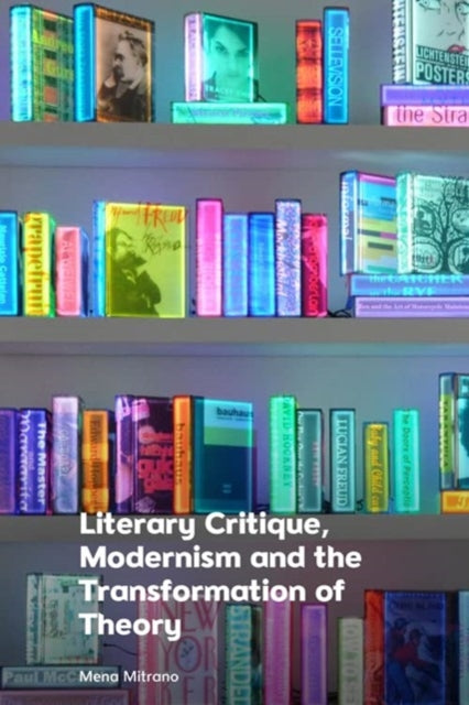 Book cover of: Literary Critique, Modernism and the Transformation of Theory. By: Mena Mitrano