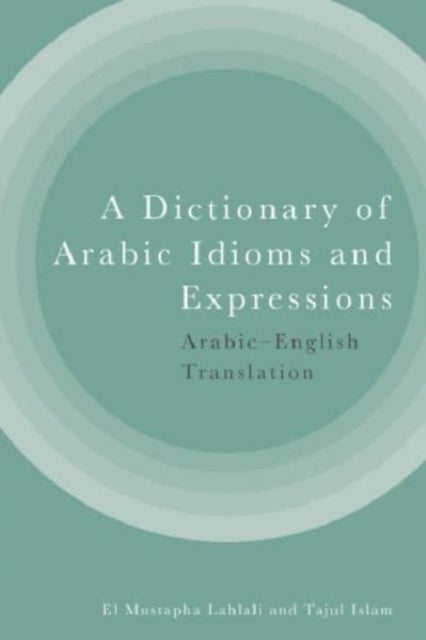 Book cover of: Dictionary of Arabic Idioms and Expressions. By: El Mustapha Lahlali
