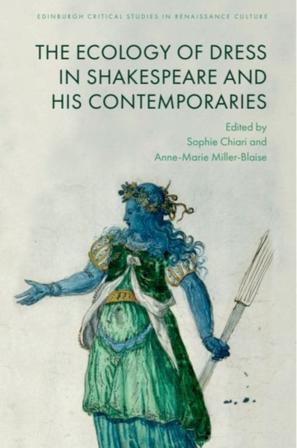 Book cover of: Ecologies of Dress in Shakespeare and His Contemporaries. By: Sophie Chiari