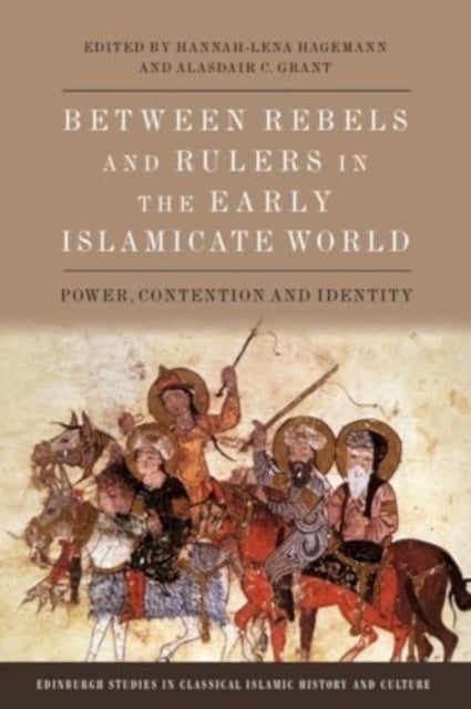 Book cover of: Between Rebels and Rulers in the Early Islamicate World