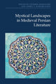 Book cover of: Mystical Landscapes in Medieval Persian Literature