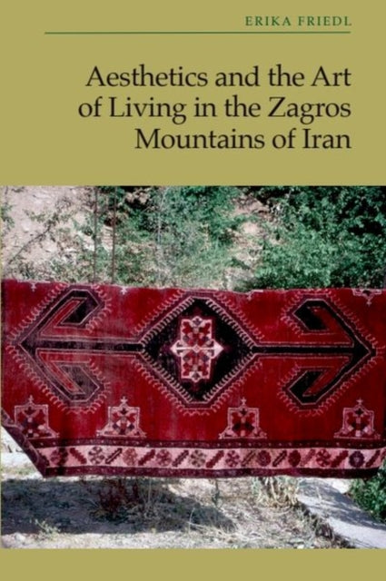 Book cover of: Aesthetics and the Art of Living in the Zagros Mountains of Iran. By: Erika Friedl