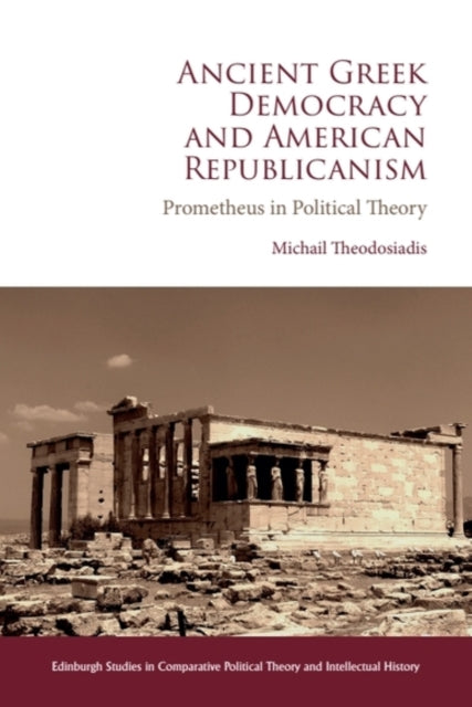Book cover of: Ancient Greek Democracy and American Republicanism. By: Michail Theodosiadis