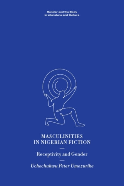 Book cover of: Masculinities in Nigerian Fiction