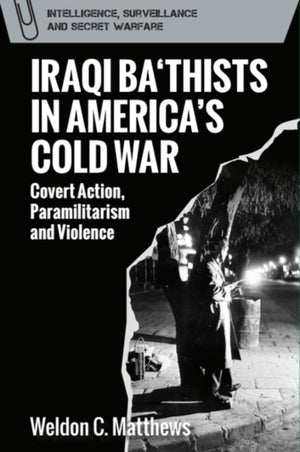 Iraqi Ba'Thists in America's Cold War