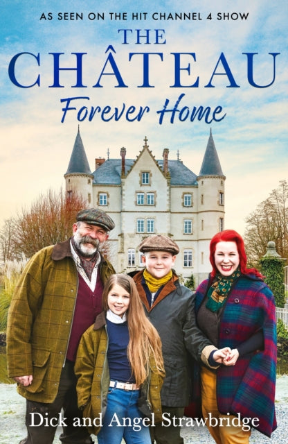 Chateau - Forever Home, The instant Sunday Times Bestseller, as seen on the hit Channel 4 series Escape to the Chateau 9781399603164 Dick Strawbridge