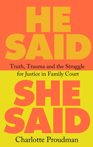 He Said, She Said, Truth, Trauma and the Struggle for Justice in Family Court