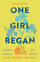 One Girl Began, An immersive and riveting story of three women, one building, and a century of change, for fans of Kate Atkinson and Maggie O’Farrell 9781399613675 Kate Murray-Browne