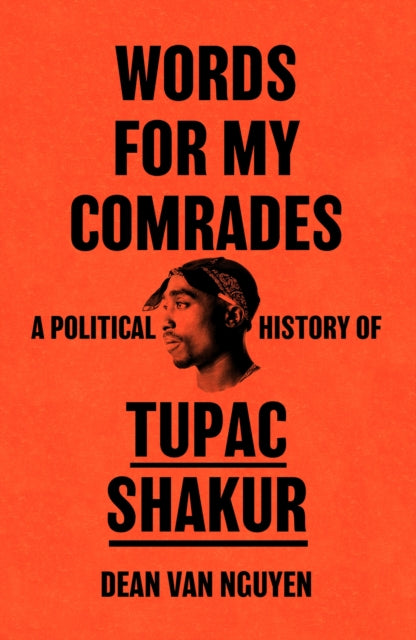 Words for My Comrades, A Political History of Tupac Shakur 9781399615433 Dean van Nguyen