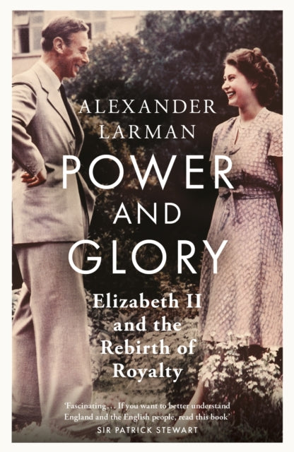 Power and Glory - As seen on Channel 4’s Edward vs George, Elizabeth II and the Rebirth of Royalty