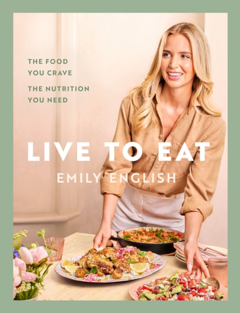 Live to Eat, The food you crave, the nutrition you need: The instant #1 Sunday Times bestseller 9781399620079 Emily English