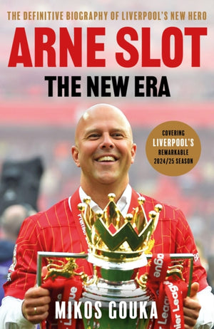 Arne Slot: The New Era, The Definitive Biography of Liverpool’s New Hero