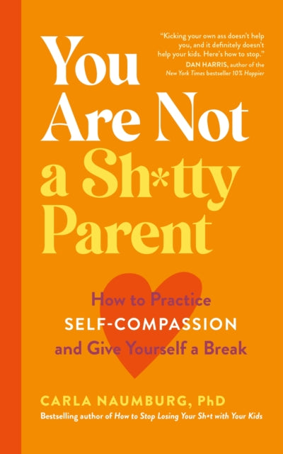 Book cover of: You Are Not a Sh*tty Parent. By: Carla Naumburg